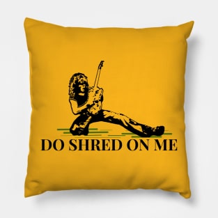 Do Shred on Me Pillow