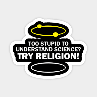 Nutees Too Stupid To Understand Science Try Religion Magnet