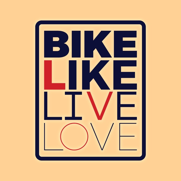 Bike Like Live Love by at1102Studio