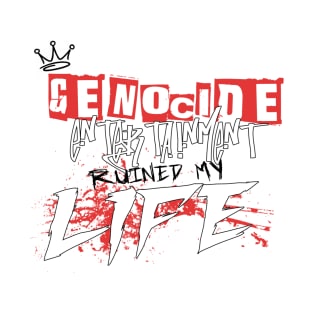 Genocide Ruined My Life T-Shirt