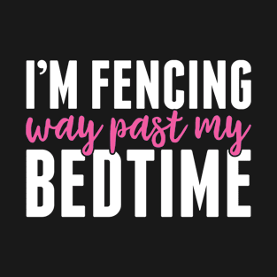 Fencing Past My Bedtime Funny Fencer Men Women T-Shirt