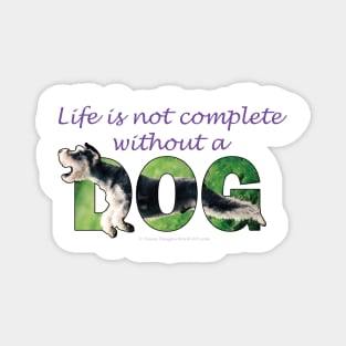 Life is not complete without a dog - Schnauzer oil painting word art Magnet