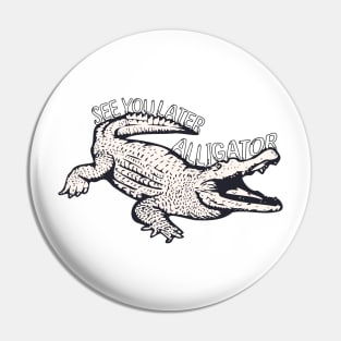 See you later Alligator! Pin