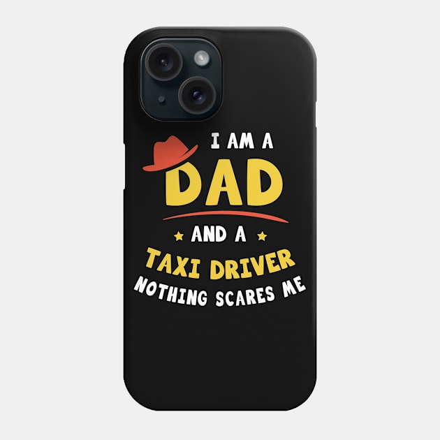 I'm A Dad And A Taxi Driver Nothing Scares Me Phone Case by Parrot Designs