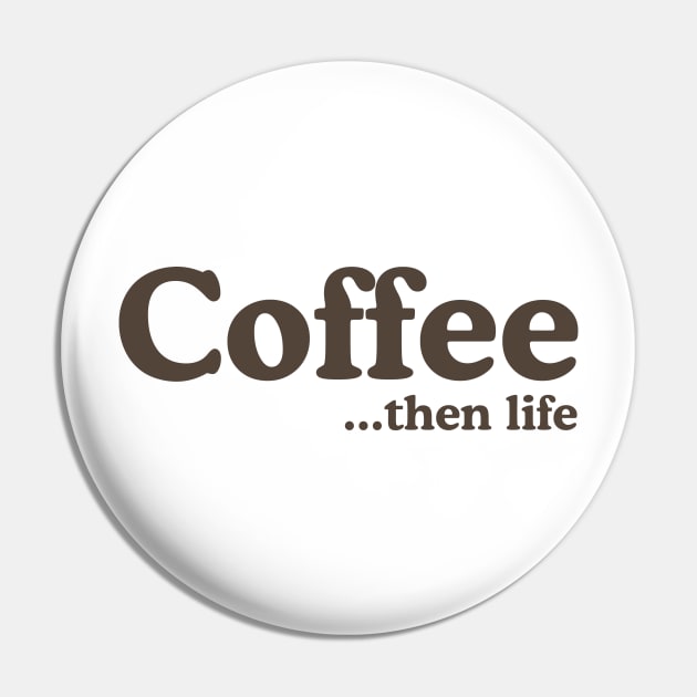 Coffee then life Pin by Blister