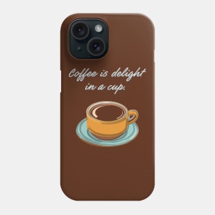 Coffee is Delight in a Cup Phone Case