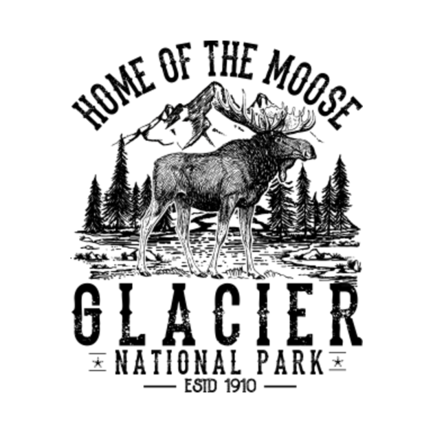 Home Of The Moose Glacier National Park - Home Of The ...