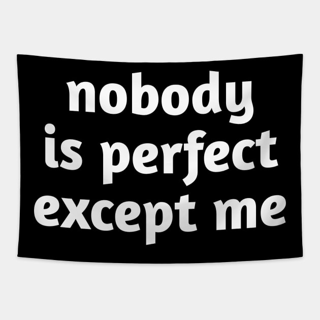 Nobody is perfect except me Tapestry by Deimos