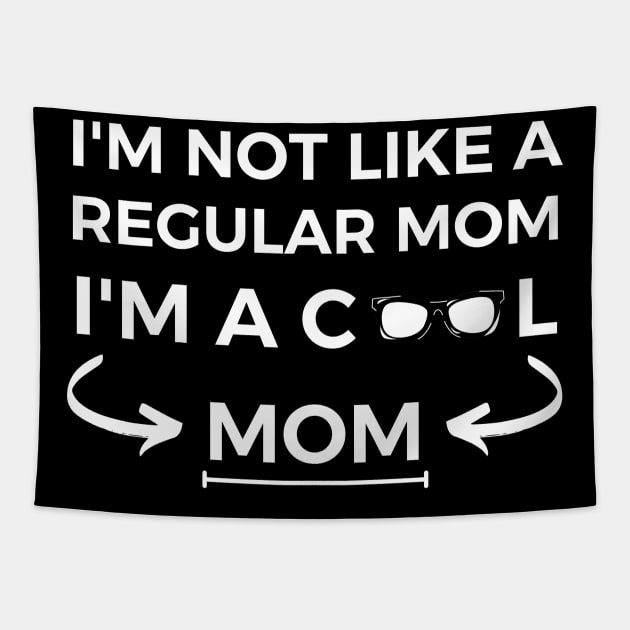 I Am Not Like a Regular Mom I Am a Cool Mom Tapestry by kendesigned