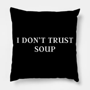 I don't trust soup, funny soup, soup lovers Pillow