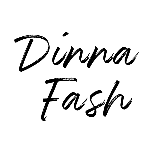 Outlander | Dinna Fash | Jamie Fraser by GeeksUnite!