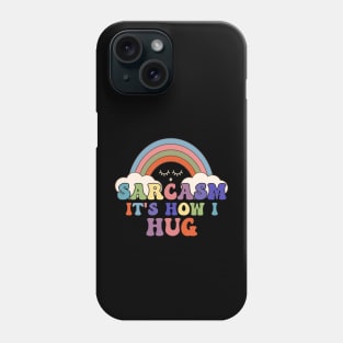 Sarcasm It's How I Hug Funny Rainbow Groovy Phone Case