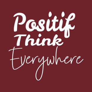 positif think everywhere T-Shirt