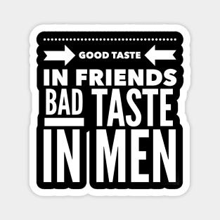 Good taste in Friends bad taste in Men Magnet