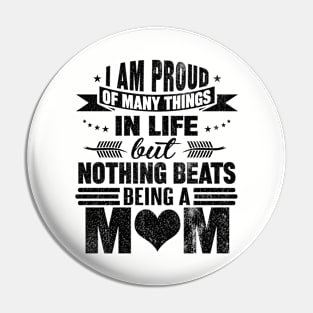 I AM PROUD OF MANY THINGS IN LIFE BUT NOTHINGS BEATS BEING MOM Pin