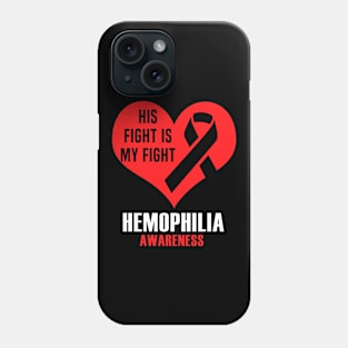 His Fight Is My Fight Hemophilia Awareness Phone Case