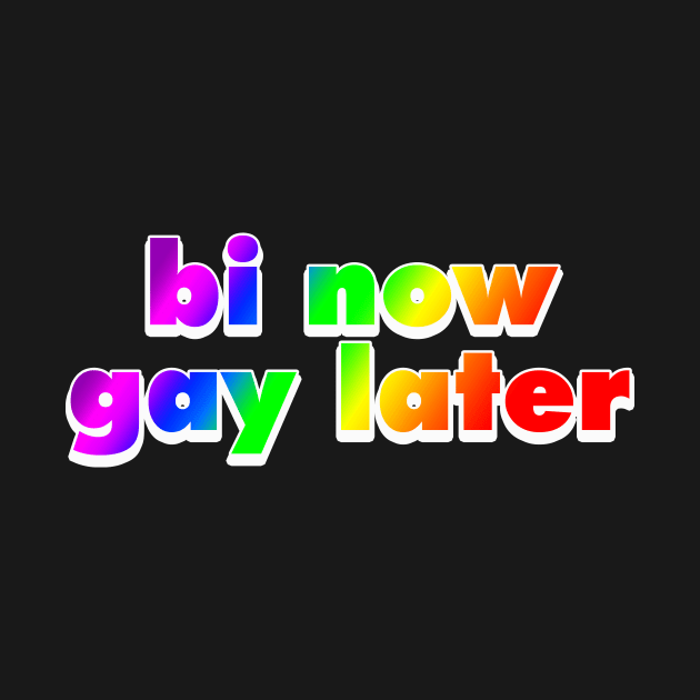 Bi Now Gay Later Funny Bisexual Gift Rainbow by Mesyo