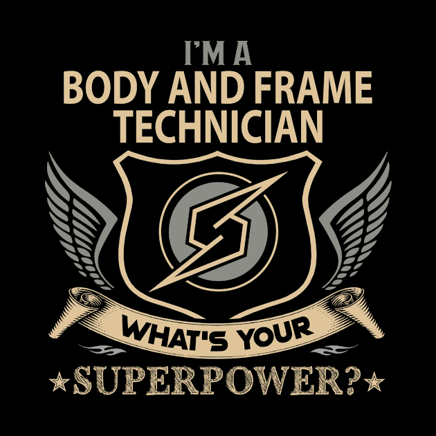 Body And Frame Technician T Shirt - Superpower Gift Item Tee by Cosimiaart