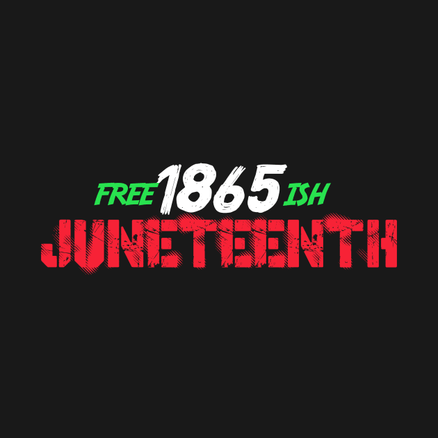 Juneteenth Free-ish Since 1865 by karimydesign