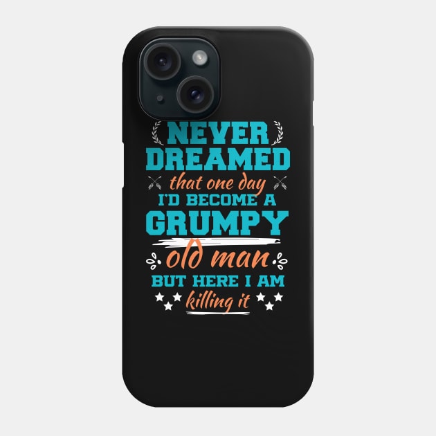 I Never Dreamed i'd Became a Grumpy Old Man Sarcastic Saying Phone Case by Beyond Shirts