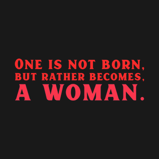 One is not born but rather becomes a woman quote T-Shirt