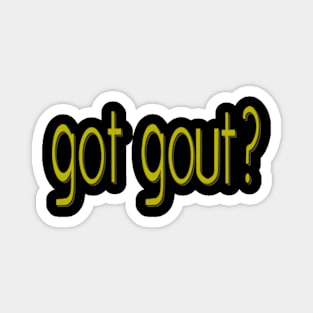 got gout? Magnet