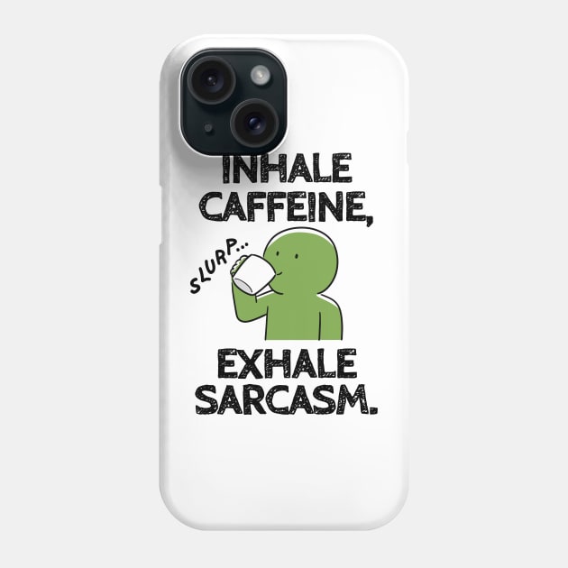 Inhale caffeine, exhale sarcasm. Phone Case by mksjr