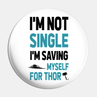 I'M NOT SINGLE. I'M SAVING MYSELF FOR THOR Pin