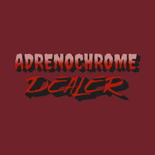 Adrenochrome Dealer T-Shirt