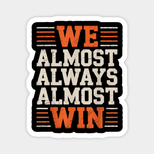 We Almost Always Almost Win Magnet