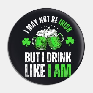 I'm not Irish but I can drink like one St Patricks Day Funny Pin