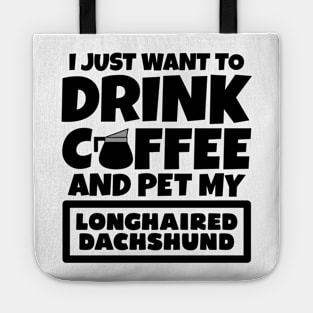 I just want to drink coffee and pet my Longhaired Dachshund Tote