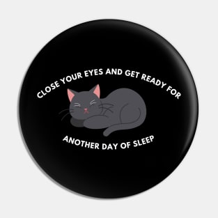 Close Your Eyes And Get Ready For Another Day Of Sleep Pin