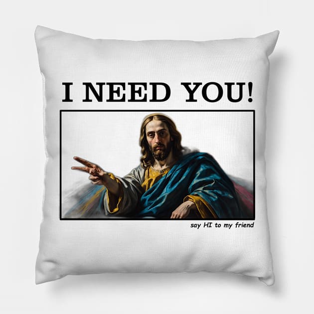 Jesus Memes, I NEED YOU Pillow by TrendsCollection