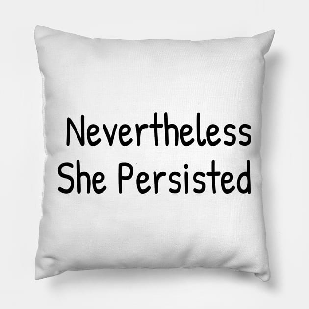 Nevertheless She Persisted Pillow by Islanr