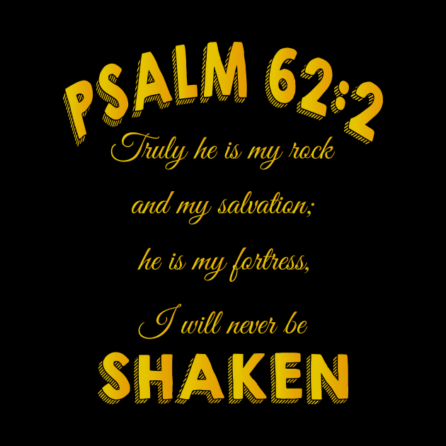 Truly he is my rock and my salvation; he is my fortress, I will never be shaken. psalm 62: 2 by Mr.Dom store