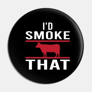 I'd Smoke That - funny Pin