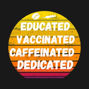 Nurse Gifts Sunset Funny Sayings Educated Vaccinated Caffeinated Dedicated T-Shirt