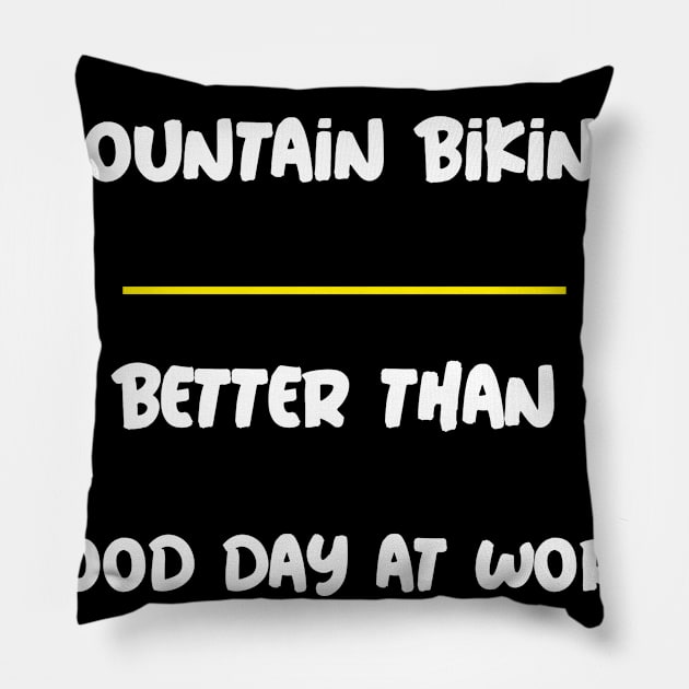 A Poor Day Out Mountain Biking is Better Than a Good Day at Work! Pillow by With Pedals