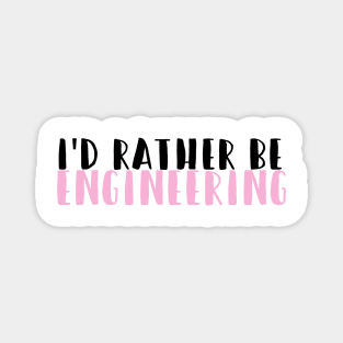 I'd rather be engineering in pink Magnet