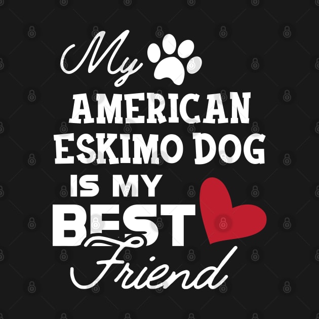 American Eskimo dog - My american eskimo dog is my best friend by KC Happy Shop