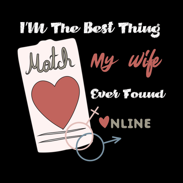 Im The Best Thing My Wife Ever Found Online - Funny Lovers quote by MerchSpot