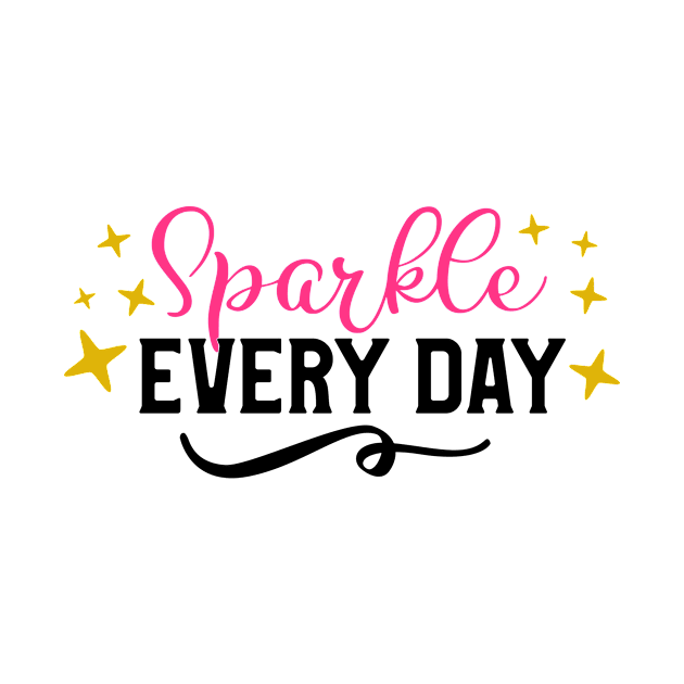 Sparkle Every Day by  Dynamic Diva Designs