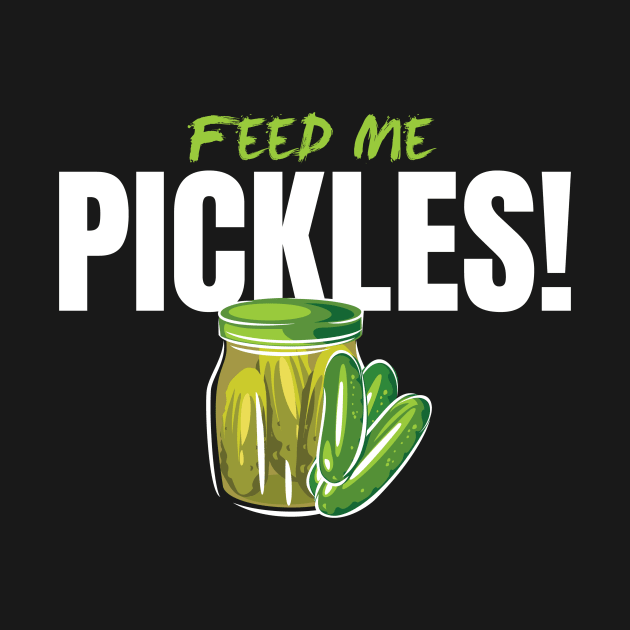 Feed Me Pickles Cucumbers Gherkin by MooonTees