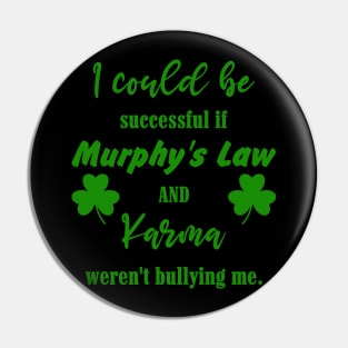 I could be successful if Murphy's Law and Karma weren't bullying me Pin