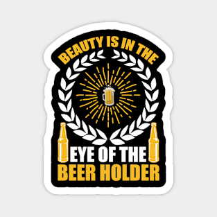 Beauty Is In The Eye of The Beer Holder T Shirt For Women Men Magnet