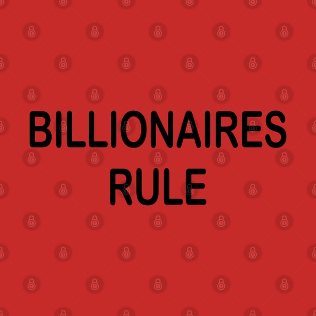 Billionaires Rule by tvshirts