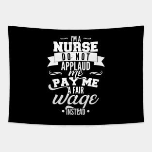 I'm a nurse, do not applaud me, pay me a fair wage instead Tapestry
