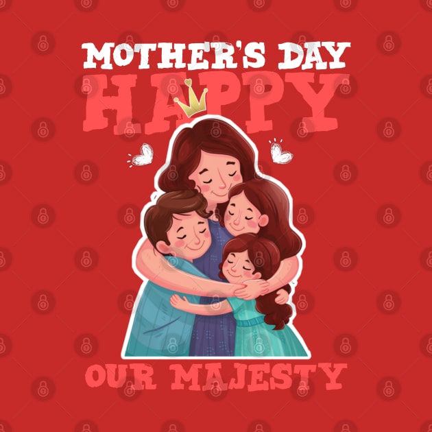 Happy mother's day our majesty by Qrstore