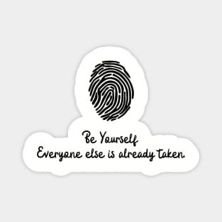 Be Yourself Everyone else is already taken. Magnet